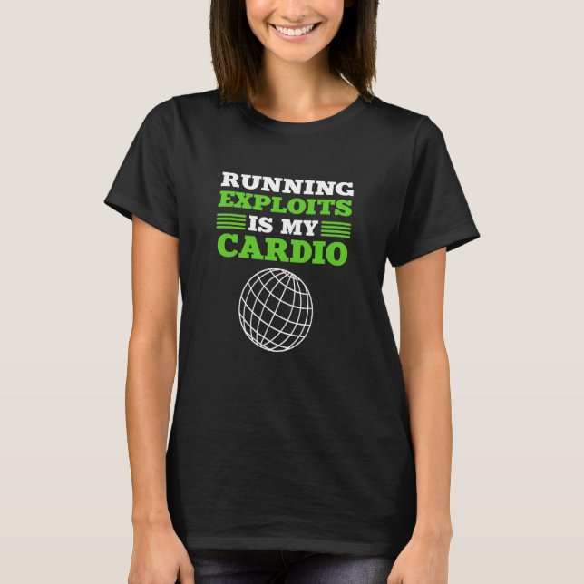 Running Exploits Is My Cardio Cyber Security Exper T-Shirt (Front)