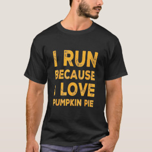 Running - Funny I Run Because Pumpkin Pie Running T-Shirt
