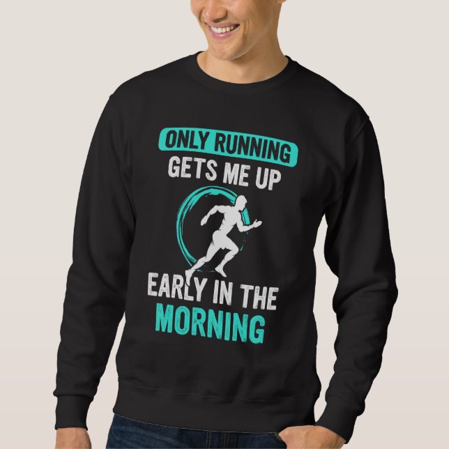 Running Gets Me Up Half Marathon Fitness Runner Gr Sweatshirt (Front)