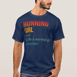 RUNNING Girl Like A Normal Girl But Cooler Funny R T-Shirt