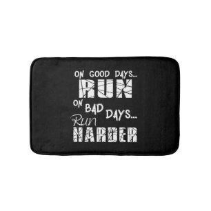 Running Good Days Run - Bad Days Run Harder Bath Mat