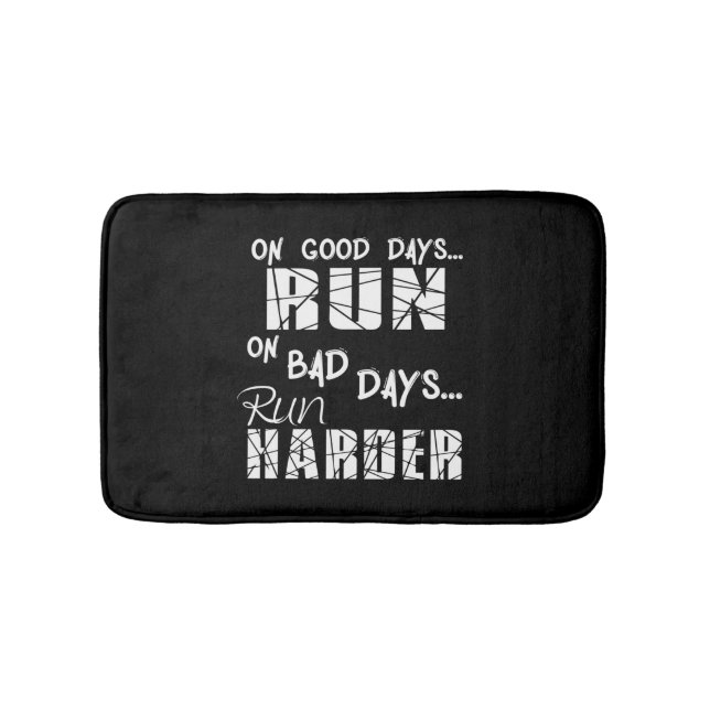 Running Good Days Run - Bad Days Run Harder Bath Mat (Front)