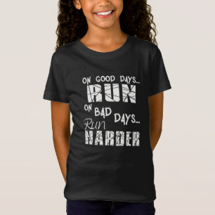 Running Good Days Run - Bad Days Run Harder T-Shirt