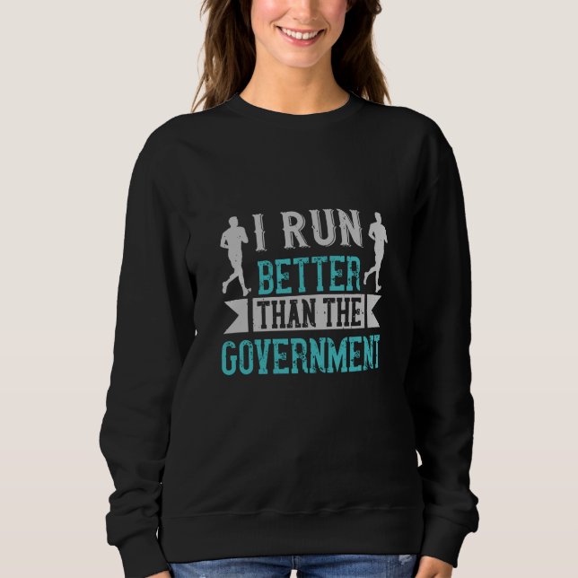 Running I run better than the government Sweatshirt (Front)