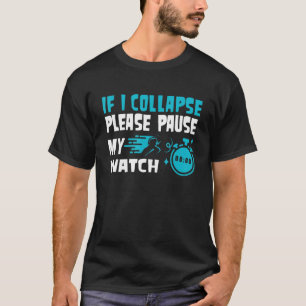 Running If I Collapse Please Pause My Watch Marath T-Shirt