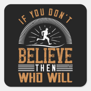 Running - If you don't believe who will Square Sticker