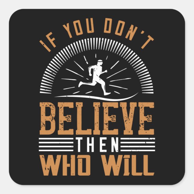 Running - If you don't believe who will Square Sticker (Front)