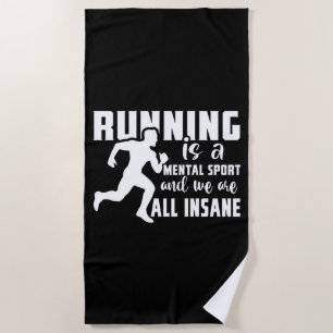 Running Is A Mental Sport And We Are All Insane Beach Towel