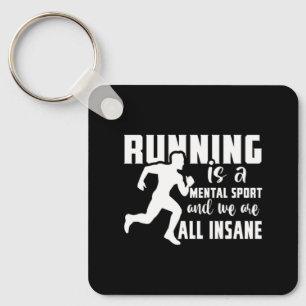 Running Is A Mental Sport And We Are All Insane Key Ring