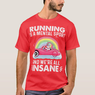 Running Is A Mental Sport And We Are Unicorn Funny T-Shirt