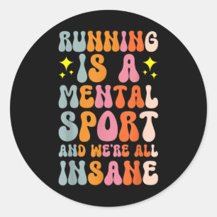 Running Is A Mental Sport And Were All Insane Classic Round Sticker