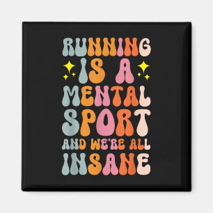 Running Is A Mental Sport And Were All Insane Magnet