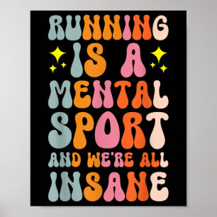 Running Is A Mental Sport And Were All Insane  Poster