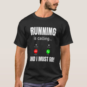 Running Is Calling And I Must Go T-Shirt