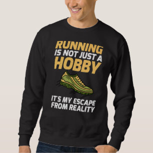 Running Is Not Just A Hobby Its My Escape From Rea Sweatshirt
