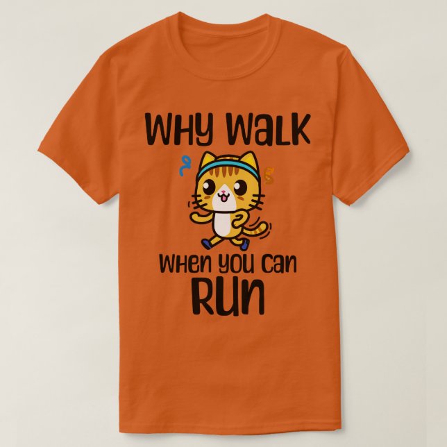 Running Joke Why Walk When You Can Run T-Shirt (Design Front)