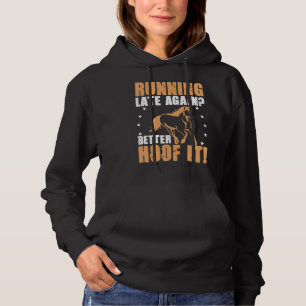 Running Late Again Better Hoof It Horse Racing Hoodie