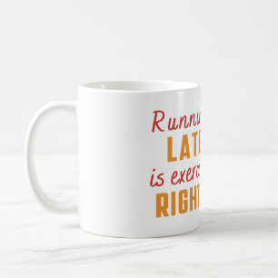 Running Late is exercise Right? Witty Sarcastic Coffee Mug