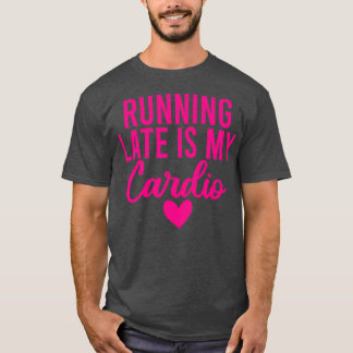 Running late is my cardio 23 T-Shirt