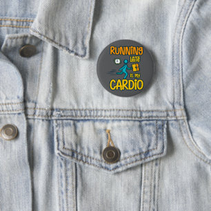 Running Late is My Cardio 6 Cm Round Badge