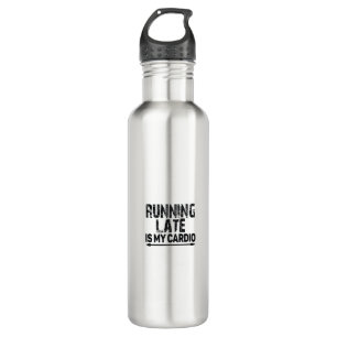 running late is my cardio 710 ml water bottle