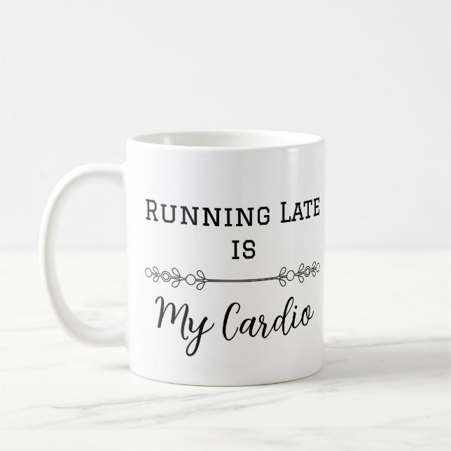 Running Late is My Cardio Coffee Mug (Left)
