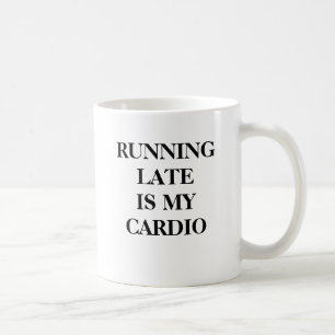 Running late is my cardio. coffee mug