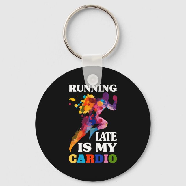 Running Late Is My Cardio Fitness Workout Key Ring (Front)