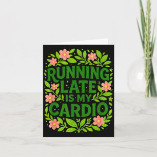 Running Late Is My Cardio Floral Funny Quote Gift  Card