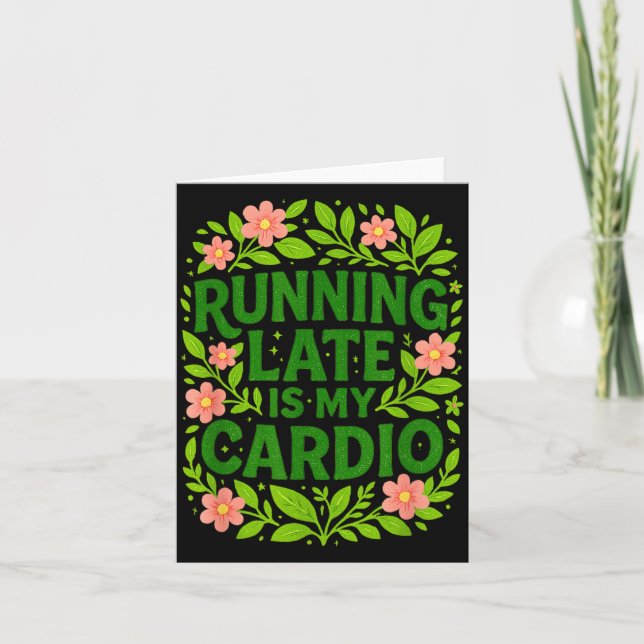 Running Late Is My Cardio Floral Funny Quote Gift  Card (Front)