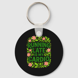 Running Late Is My Cardio Floral Funny Quote Gift Key Ring