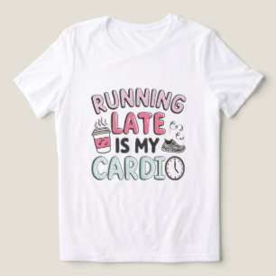 Running Late Is My Cardio Funny Coffee Lover T-Shi Tri-Blend Shirt