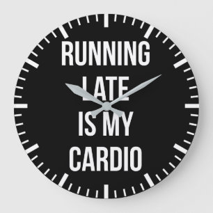 Running Late Is My Cardio - Funny Novelty Workout Large Clock