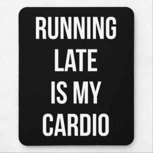 Running Late Is My Cardio - Funny Novelty Workout Mouse Mat