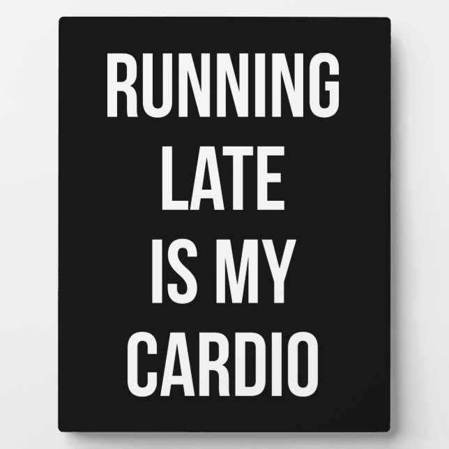 Running Late Is My Cardio - Funny Novelty Workout Plaque (Front)