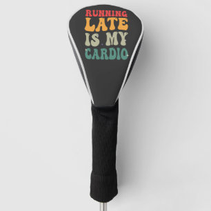 Running Late is my Cardio Funny Retro Fitness Gift Golf Head Cover