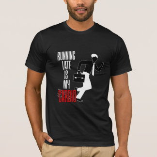 Running Late is my Cardio - Funny Sarcastic Quote T-Shirt