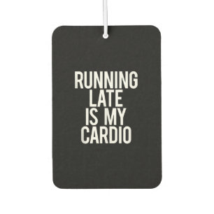 Running Late Is My Cardio Funny Saying Workout Gym Car Air Freshener
