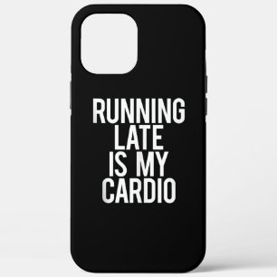 Running Late Is My Cardio Funny Saying Workout Gym iPhone 12 Pro Max Case