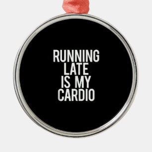 Running Late Is My Cardio Funny Saying Workout Gym Metal Tree Decoration