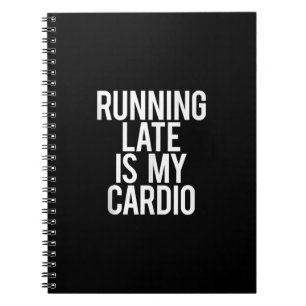 Running Late Is My Cardio Funny Saying Workout Gym Notebook