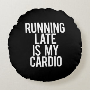 Running Late Is My Cardio Funny Saying Workout Gym Round Cushion