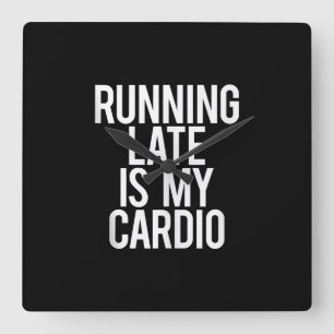 Running Late Is My Cardio Funny Saying Workout Gym Square Wall Clock