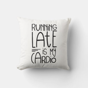 Running Late Is My Cardio Funny Workout Quote Cushion