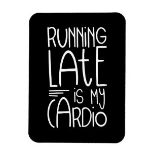 Running Late Is My Cardio Funny Workout Quote Magnet