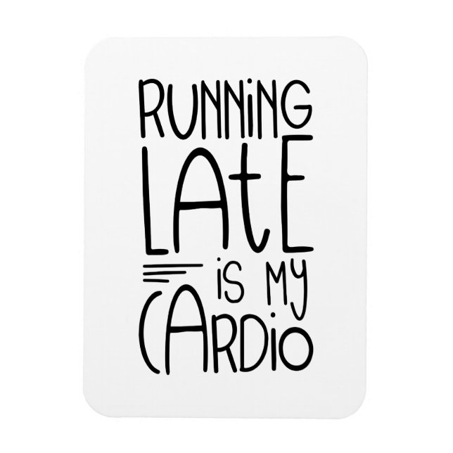 Running Late Is My Cardio Funny Workout Quote Magnet (Vertical)