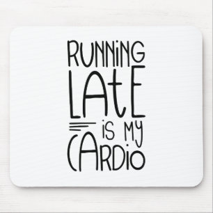 Running Late Is My Cardio Funny Workout Quote Mouse Mat