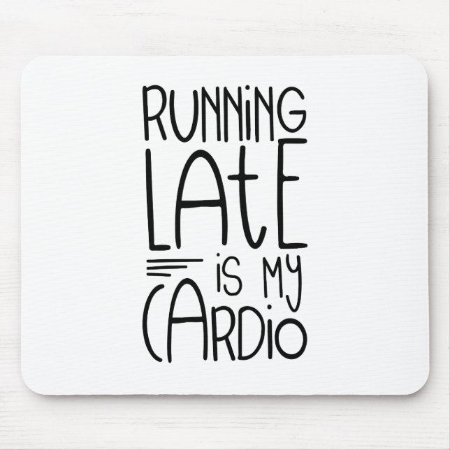 Running Late Is My Cardio Funny Workout Quote Mouse Mat (Front)