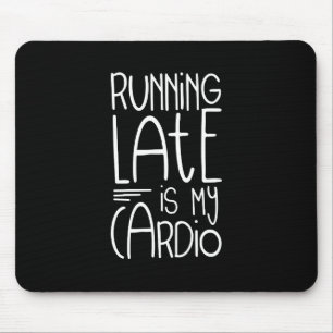 Running Late Is My Cardio Funny Workout Quote Mouse Mat