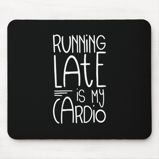 Running Late Is My Cardio Funny Workout Quote Mouse Mat (Front)